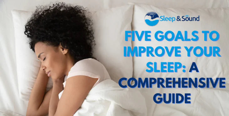 Five Goals to Improve Your Sleep: A Comprehensive Guide
